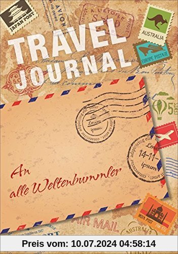 Travel Journal: Das Reisetagebuch für die schönsten Reisenotizen. Ideal für alle Weltenbummler, die ihre Erinnerungen für immer festhalten wollen - egal ob Städtetrip, Strandurlaub oder Weltreise