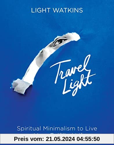 Travel Light: Spiritual Minimalism to Live a More Fulfilled Life