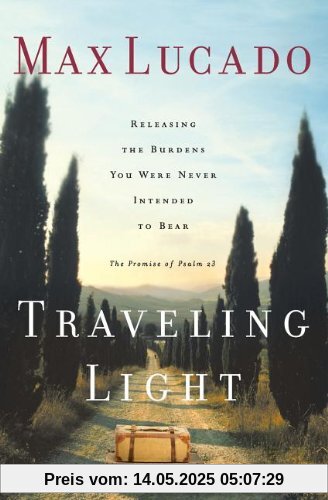 Traveling Light: Releasing the Burdens You Were Never Intended to Bear
