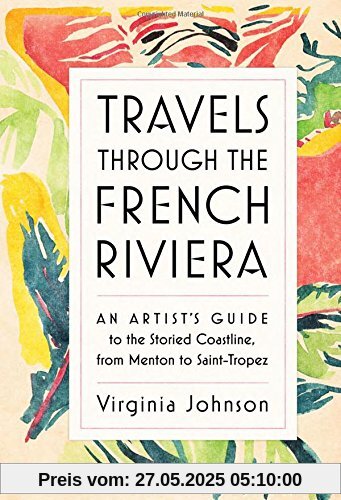 Travels Through the French Riviera: An Artist's Guide to the Storied Coastline, from Menton to Saint-Tropez