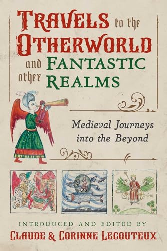 Travels to the Otherworld and Other Fantastic Realms: Medieval Journeys into the Beyond von Inner Traditions