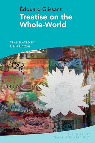 Treatise on the Whole-World: By Édouard Glissant (Glissant Translation Project, Band 3) von Liverpool University Press