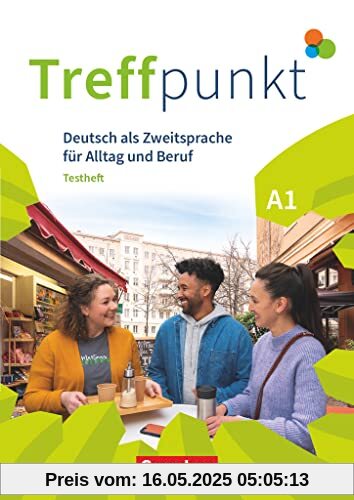 Treffpunkt - Deutsch für die Integration - Allgemeine Ausgabe – Deutsch als Zweitsprache für Alltag und Beruf - A1: Gesamtband: Testheft mit Audios online Treffpunkt - Deutsch für die Integration - Allgemeine Ausgabe – Deutsch als Zweitsprache für Alltag und Beruf - A1: Gesamtband: Testheft mit Audios online
