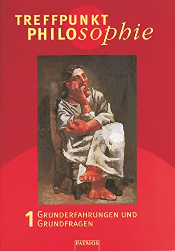Treffpunkt Philosophie - Lehr-, Arbeits- und Diskussionsbuch - Band 1: Grunderfahrungen und Grundfragen
