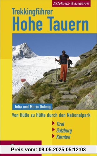 Trekkingführer Hohe Tauern: Von Hütte zu Hütte durch den Nationalpark Tirol-Salzburg-Kärnten