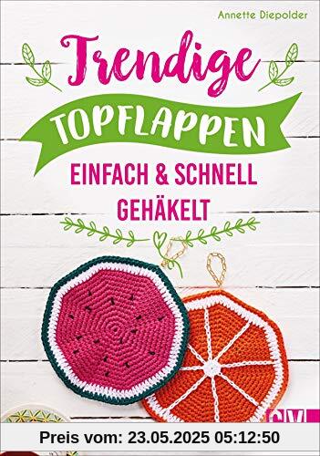 Trendige Topflappen.  Einfach & schnell gehäkelt. Klassiker mit neuen Farben und Mustern werden zum Hingucker in jeder Küche.
