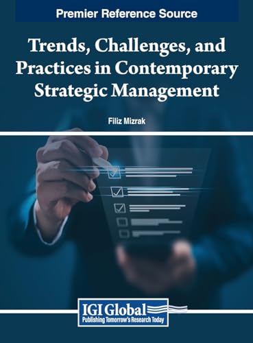 Trends, Challenges, and Practices in Contemporary Strategic Management (Premier Reference Source: Advances in Business Strategy and Competitive Advantage) von IGI Global