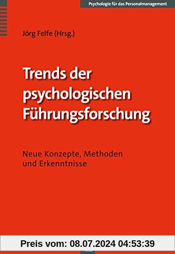 Trends der psychologischen Führungsforschung: Neue Konzepte, Methoden und Erkenntnisse (Psychologie für das Personalmanagement)