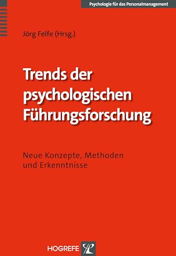 Trends der psychologischen Führungsforschung: Neue Konzepte, Methoden und Erkenntnisse (Psychologie für das Personalmanagement)