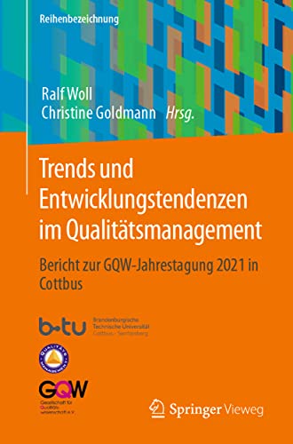 Trends und Entwicklungstendenzen im Qualitätsmanagement: Bericht zur GQW-Jahrestagung 2021 in Cottbus Trends und Entwicklungstendenzen im Qualitätsmanagement: Bericht zur GQW-Jahrestagung 2021 in Cottbus von Springer Vieweg