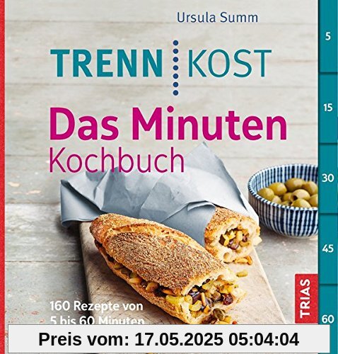 Trennkost - Das Minuten-Kochbuch: 160 Rezepte von 5 bis 60 Minuten