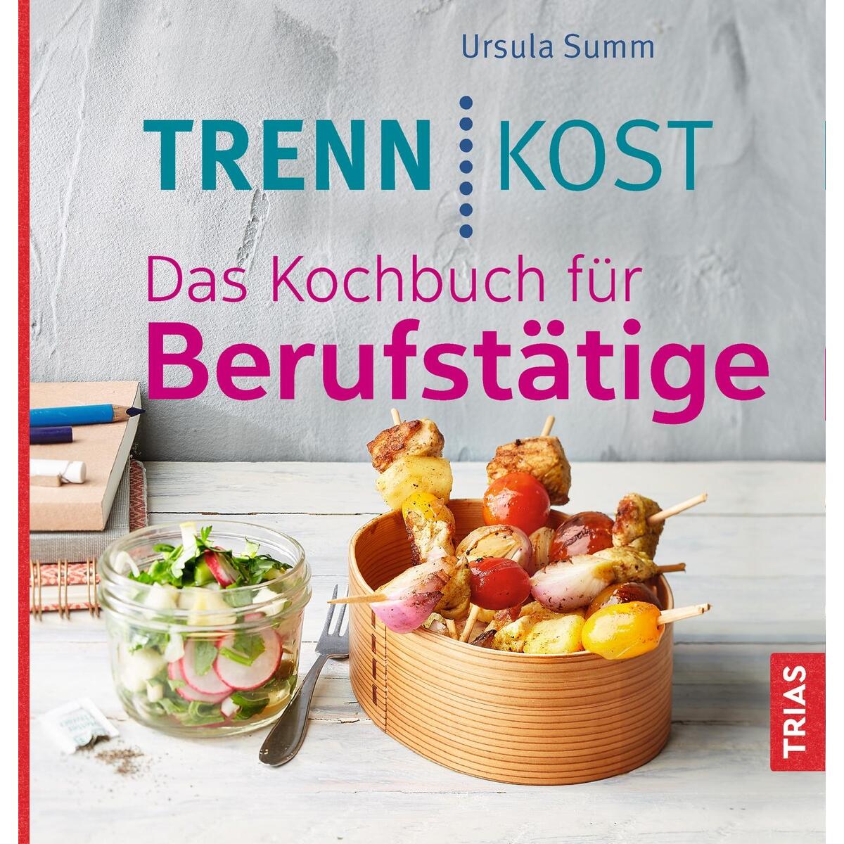 Trennkost. Das Kochbuch für Berufstätige von Trias