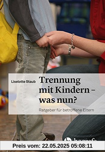 Trennung mit Kindern – was nun?: Ratgeber für betroffene Eltern