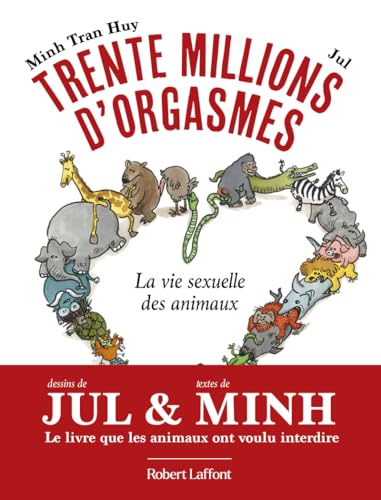Trente millions d'orgasmes - La vie sexuelle des animaux von ROBERT LAFFONT