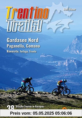 Trentino Trails!: 38 Mountainbike Touren im Norden des Gardasees, Paganella, Comano Terme, Rovereto, Terlago, Trento (TrailsBOOK)