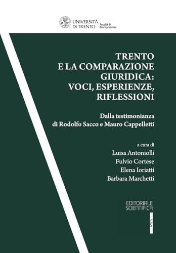 Trento e la comparazione giuridica: voci, esperienze, riflessioni. Dalla testimonianza di Rodolfo Sacco e Mauro Cappelletti (Quaderni della facoltà di giurisprudenza dell'Università di Trento) von Editoriale Scientifica
