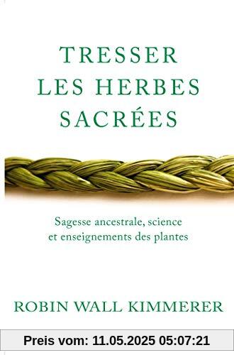 Tresser les herbes sacrées: Sagesse ancestrale, science et enseignements des plantes