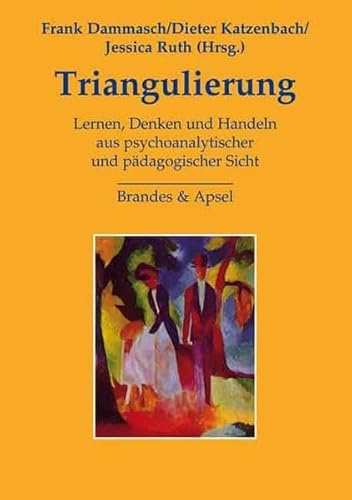 Triangulierung: Lernen, Denken und Handeln aus psychoanalytischer und pädagogischer Sicht von Brandes & Apsel