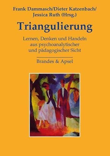 Triangulierung: Lernen, Denken und Handeln aus psychoanalytischer und pädagogischer Sicht von Brandes + Apsel Verlag Gm