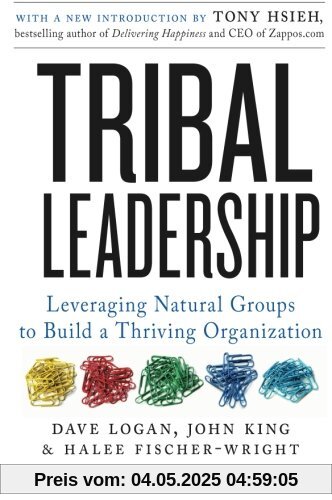 Tribal Leadership: Leveraging Natural Groups to Build a Thriving Organization