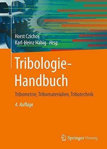 Tribologie-Handbuch: Tribometrie, Tribomaterialien, Tribotechnik Tribologie-Handbuch: Tribometrie, Tribomaterialien, Tribotechnik