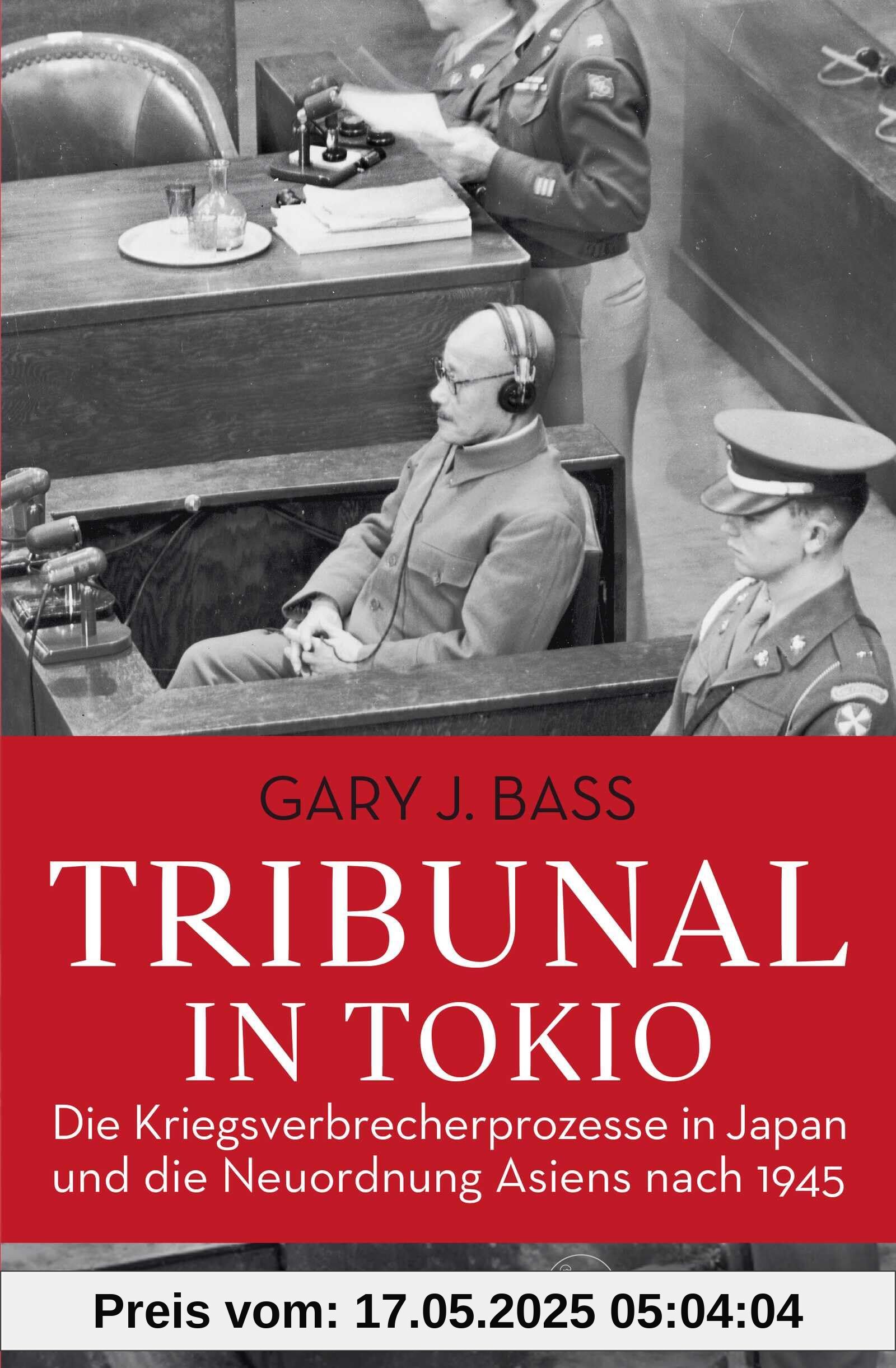 Tribunal in Tokio: Die Kriegsverbrecherprozesse in Japan und die Neuordnung Asiens nach 1945 Tribunal in Tokio: Die Kriegsverbrecherprozesse in Japan und die Neuordnung Asiens nach 1945