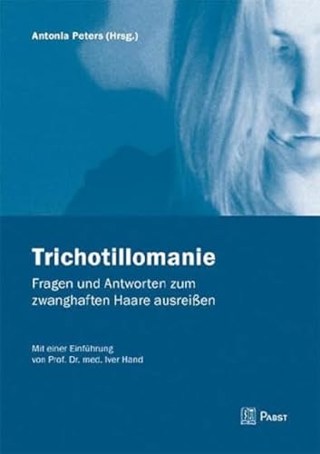 Trichotillomanie: Fragen und Antworten zum zwangshaften Haare ausreißen: Fragen und Antworten zum zwanghaften Haare ausreißen von PABST SCIENCE PUBLISHERS