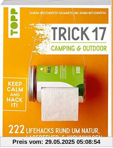 Trick 17 - Camping & Outdoor: 222 Lifehacks rund um Lagerfeuer, Wohnwagen & Natur Trick 17 - Camping & Outdoor: 222 Lifehacks rund um Lagerfeuer, Wohnwagen & Natur