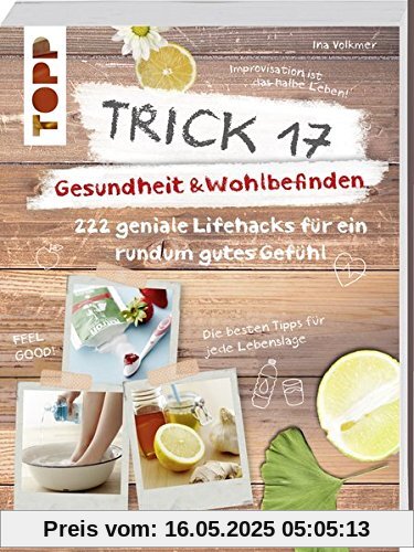 Trick 17 - Gesundheit & Wohlbefinden: 222 geniale Lifehacks für ein rundum gutes Gefühl