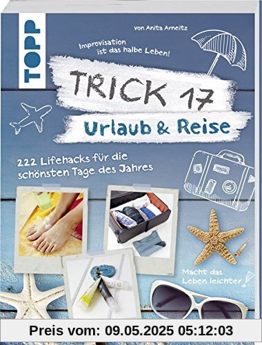 Trick 17 - Urlaub & Reise: 222 Lifehacks für die schönsten Tage des Jahres