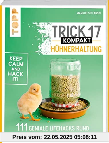 Trick 17 kompakt - Hühnerhaltung: 111 geniale Lifehacks rund um Henne und Ei