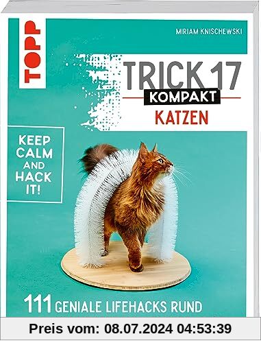 Trick 17 kompakt - Katzen: 111 geniale Lifehacks rund um Kratzbaum, Futter & Co.