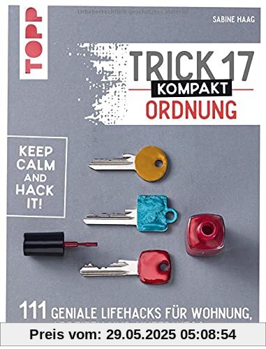 Trick 17 kompakt – Ordnung: 111 geniale Lifehacks für Wohnung, Arbeiten und unterwegs Trick 17 kompakt – Ordnung: 111 geniale Lifehacks für Wohnung, Arbeiten und unterwegs