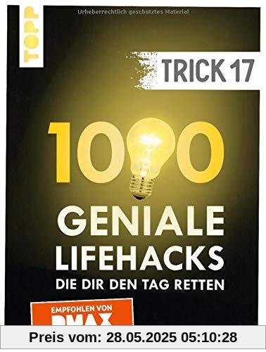 Trick 17. 1000 geniale Lifehacks, die dir den Tag retten: Von Haushalt und Wohnen über Heimwerken und Gartenarbeit bis Gesundheit und Nachhaltigkeit. Inkl. ausführlichem Register und FAQ-Seiten Trick 17. 1000 geniale Lifehacks, die dir den Tag retten: Von Haushalt und Wohnen über Heimwerken und Gartenarbeit bis Gesundheit und Nachhaltigkeit. Inkl. ausführlichem Register und FAQ-Seiten