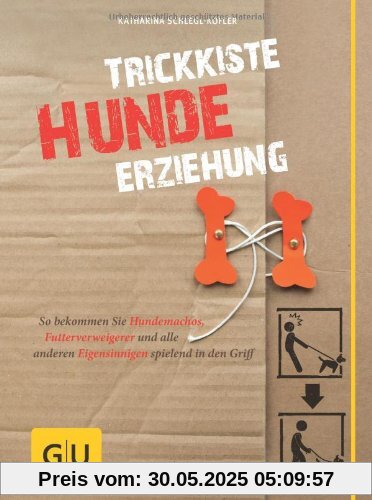 Trickkiste Hundeerziehung: So bekommen Sie Hundemachos, Futterverweigerer und alle anderen Eigensinnigen spielend in den Griff (GU Tier - Spezial)