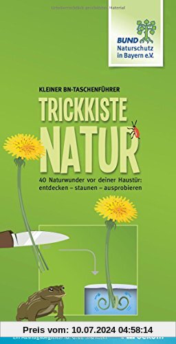 Trickkiste Natur: 40 Naturwunder vor deiner Haustür: entdecken - staunen - ausprobieren