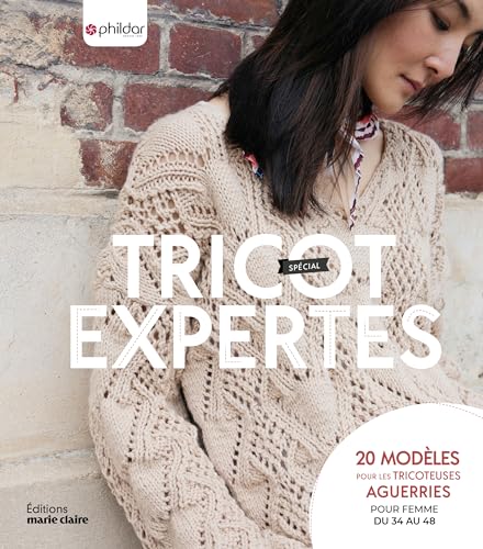 Tricot spécial expertes: 20 modèles pour les tricoteuses aguerries pour femme du 34 au 48
