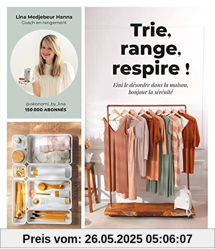 Trie, range, respire !: Fini le désordre dans la maison, bonjour la sérénité