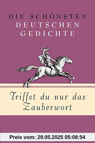 Triffst du nur das Zauberwort - Die schönsten deutschen Gedichte Triffst du nur das Zauberwort - Die schönsten deutschen Gedichte