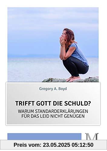 Trifft Gott die Schuld?: Warum Standarderklärungen für das Leid nicht genügen