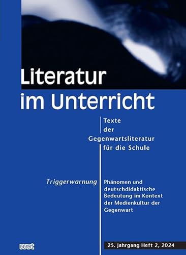Triggerwarnung. Phänomen und deutschdidaktische Bedeutung im Kontext der Medienkultur der Gegenwart (Literatur im Unterricht: Texte der Gegenwartsliteratur für die Schule) von WVT Wissenschaftlicher Verlag Trier