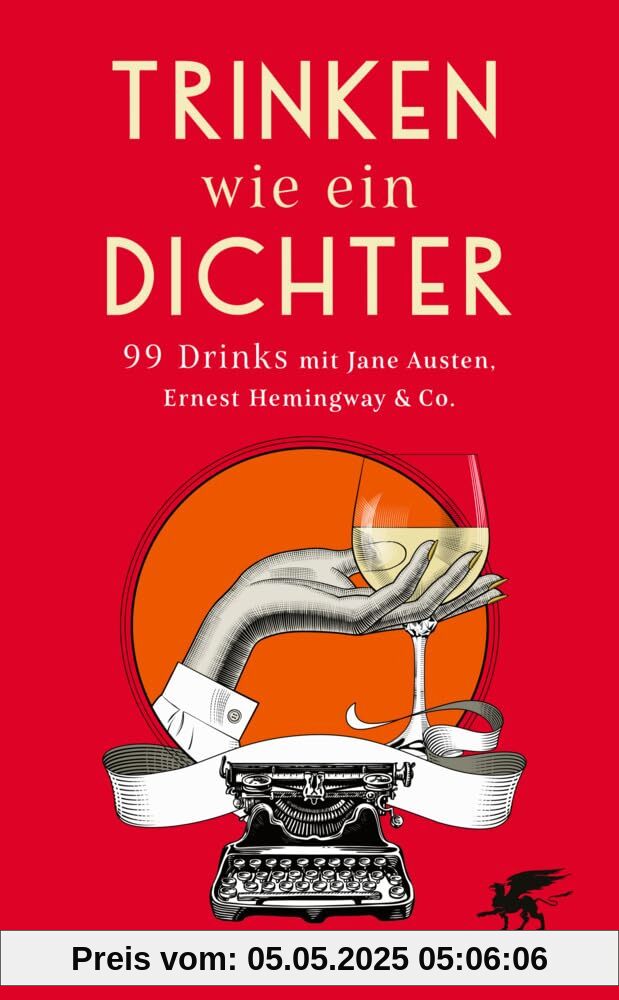 Trinken wie ein Dichter: 99 Drinks mit Jane Austen, Ernest Hemingway & Co. Trinken wie ein Dichter: 99 Drinks mit Jane Austen, Ernest Hemingway & Co.