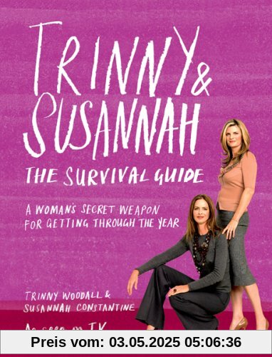 Trinny and Susannah the Survival Guide: A Woman's Secret Weapon for Getting Through the Year Trinny and Susannah the Survival Guide: A Woman's Secret Weapon for Getting Through the Year