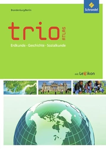 Trio Atlas für Erdkunde, Geschichte und Politik - Ausgabe 2011: Brandenburg / Berlin (Trio Atlas für Erdkunde, Geschichte und Politik: Aktuelle Ausgabe Brandenburg / Berlin)