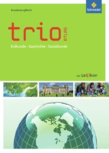 Trio Atlas für Erdkunde, Geschichte und Politik - Ausgabe 2011: Brandenburg / Berlin (Trio Atlas für Erdkunde, Geschichte und Politik: Aktuelle Ausgabe Brandenburg / Berlin) von Westermann Bildungsmedien Verlag GmbH