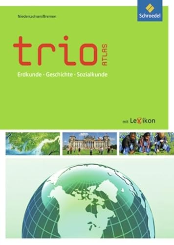 Trio Atlas für Erdkunde, Geschichte und Politik - Ausgabe 2011: Niedersachsen / Bremen (Trio Atlas für Erdkunde, Geschichte und Sozialkunde, Band 1) ... Aktuelle Ausgabe Niedersachsen / Bremen)