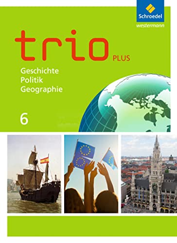Trio GPG - Geschichte / Politik / Geographie für Mittelschulen in Bayern - Ausgabe 2017: Schülerband 6