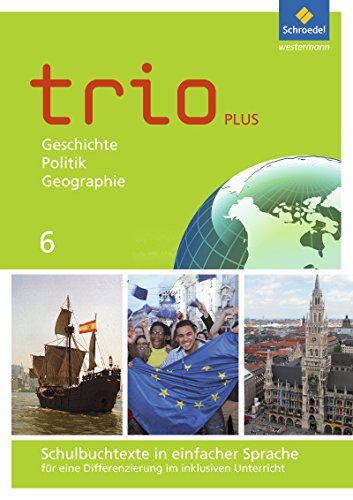 Trio GPG - Geschichte / Politik / Geographie für Mittelschulen in Bayern - Ausgabe 2017: Schulbuchtexte in einfacher Sprache 6 mit CD-ROM