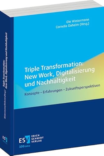 Triple Transformation: New Work, Digitalisierung und Nachhaltigkeit: Konzepte – Erfahrungen – Zukunftsperspektiven von publisher:Erich Schmidt Verlag GmbH & Co