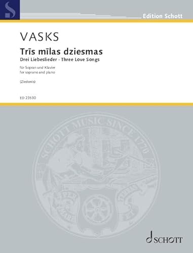 Trīs mīlas dziesmas (Drei Liebeslieder / Three Love Songs): für Sopran und Klavier. Sopran und Klavier. Einzelausgabe. (Edition Schott) von Schott